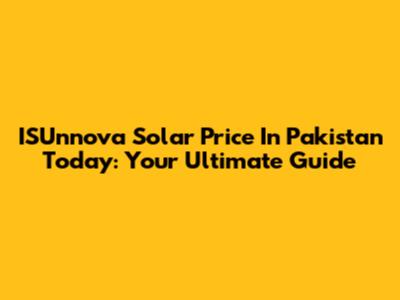 ISUnnova Solar Price In Pakistan Today: Your Ultimate Guide