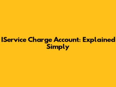 IService Charge Account: Explained Simply