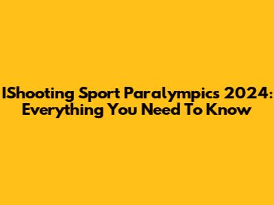 IShooting Sport Paralympics 2024: Everything You Need To Know