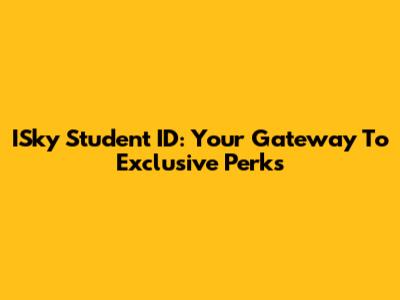 ISky Student ID: Your Gateway To Exclusive Perks