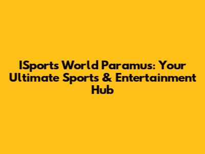 ISports World Paramus: Your Ultimate Sports & Entertainment Hub