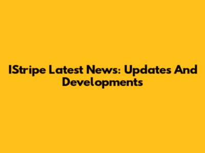 IStripe Latest News: Updates And Developments