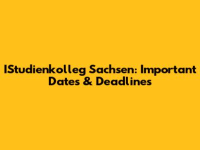 IStudienkolleg Sachsen: Important Dates & Deadlines
