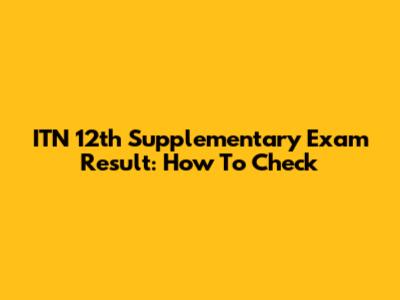 ITN 12th Supplementary Exam Result: How To Check