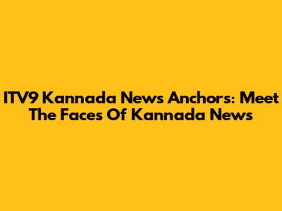 ITV9 Kannada News Anchors: Meet The Faces Of Kannada News