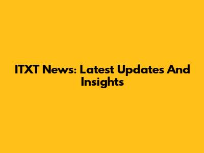 ITXT News: Latest Updates And Insights