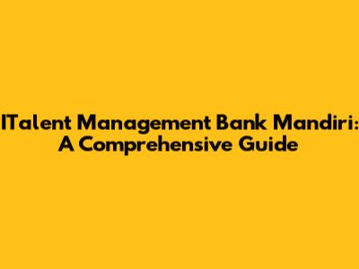 ITalent Management Bank Mandiri: A Comprehensive Guide