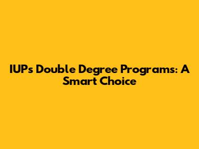 IUP's Double Degree Programs: A Smart Choice