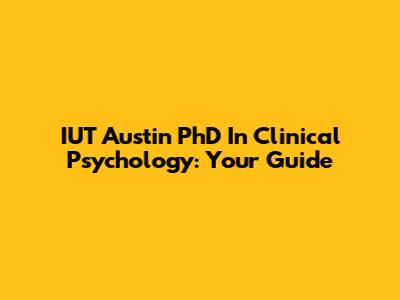 IUT Austin PhD In Clinical Psychology: Your Guide
