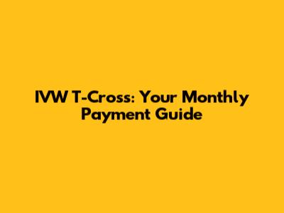 IVW T-Cross: Your Monthly Payment Guide