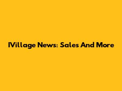 IVillage News: Sales And More