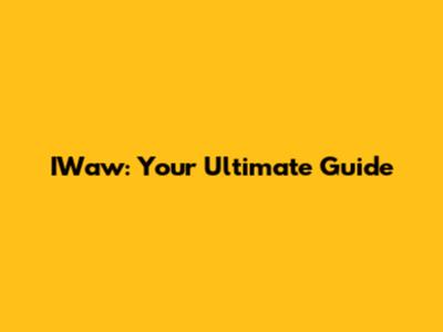 IWaw: Your Ultimate Guide