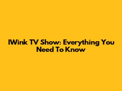 IWink TV Show: Everything You Need To Know