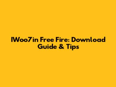 IWoo7in Free Fire: Download Guide & Tips