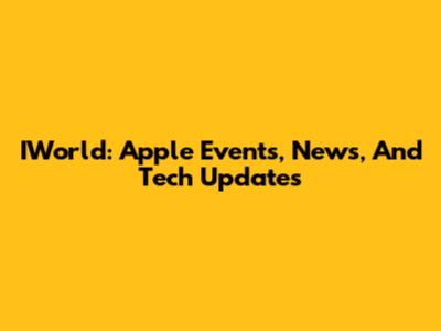 IWorld: Apple Events, News, And Tech Updates