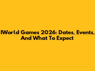 IWorld Games 2026: Dates, Events, And What To Expect