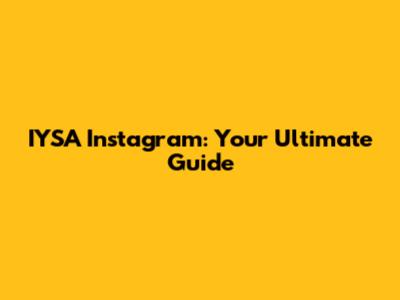 IYSA Instagram: Your Ultimate Guide