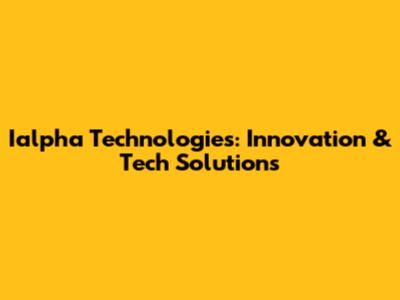 Ialpha Technologies: Innovation & Tech Solutions