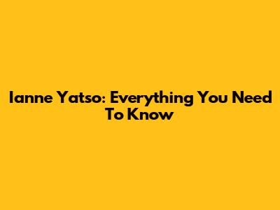 Ianne Yatso: Everything You Need To Know