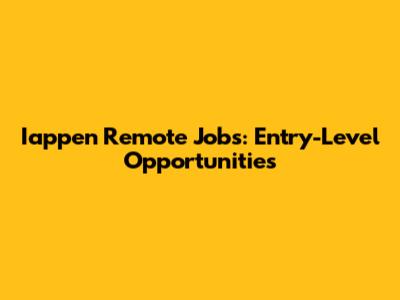 Iappen Remote Jobs: Entry-Level Opportunities