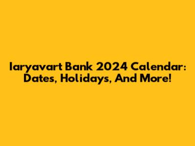 Iaryavart Bank 2024 Calendar: Dates, Holidays, And More!