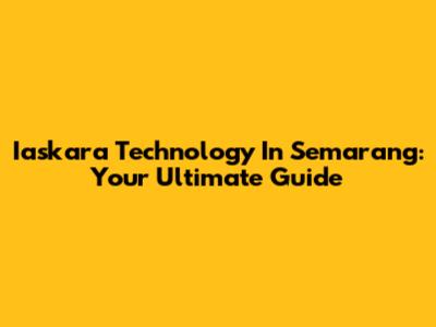 Iaskara Technology In Semarang: Your Ultimate Guide