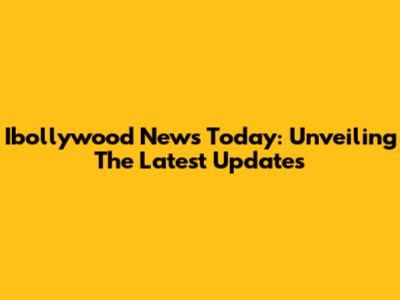 Ibollywood News Today: Unveiling The Latest Updates