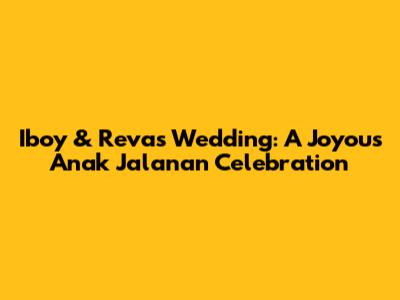 Iboy & Reva's Wedding: A Joyous 'Anak Jalanan' Celebration