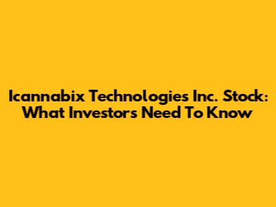 Icannabix Technologies Inc. Stock: What Investors Need To Know