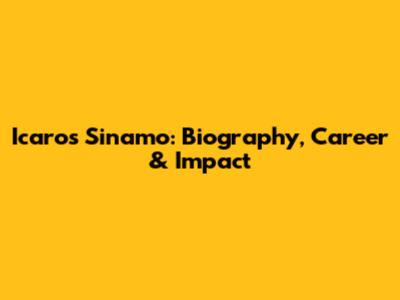 Icaros Sinamo: Biography, Career & Impact