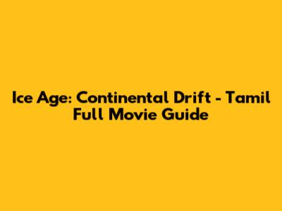 Ice Age: Continental Drift - Tamil Full Movie Guide
