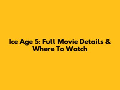 Ice Age 5: Full Movie Details & Where To Watch