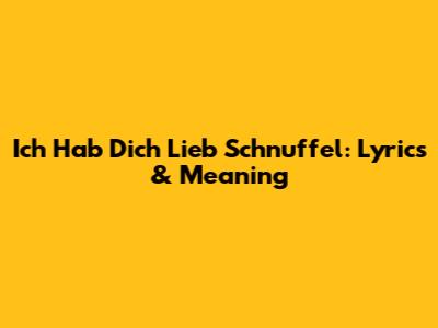 Ich Hab Dich Lieb Schnuffel: Lyrics & Meaning