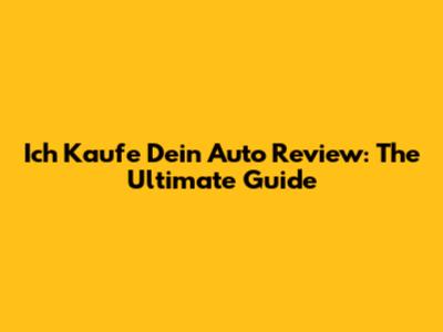 Ich Kaufe Dein Auto Review: The Ultimate Guide