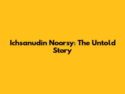 Ichsanudin Noorsy: The Untold Story