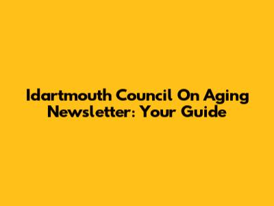 Idartmouth Council On Aging Newsletter: Your Guide