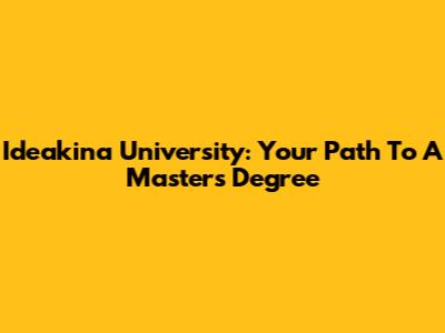 Ideakina University: Your Path To A Master's Degree