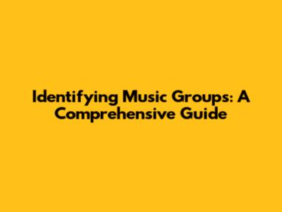 Identifying Music Groups: A Comprehensive Guide