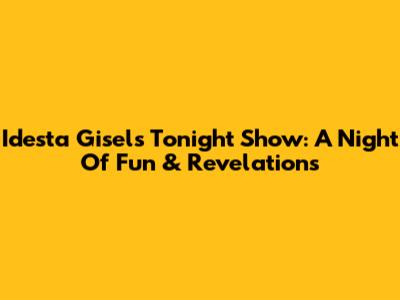 Idesta Gisel's Tonight Show: A Night Of Fun & Revelations