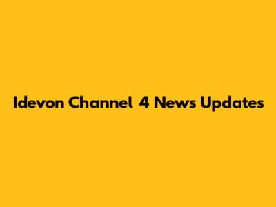 Idevon Channel 4 News Updates
