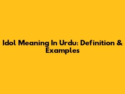Idol Meaning In Urdu: Definition & Examples