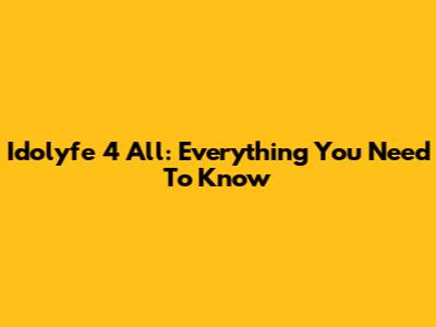 Idolyfe 4 All: Everything You Need To Know
