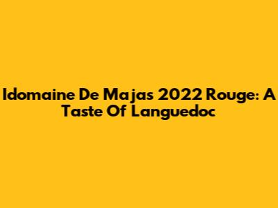 Idomaine De Majas 2022 Rouge: A Taste Of Languedoc