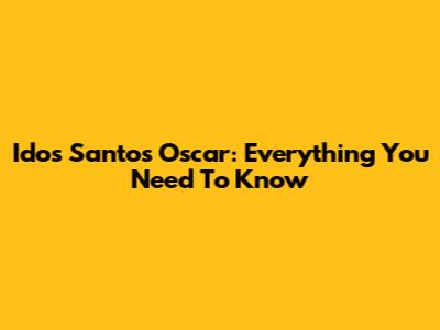 Idos Santos Oscar: Everything You Need To Know