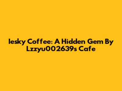 Iesky Coffee: A Hidden Gem By Lzzyu002639s Cafe