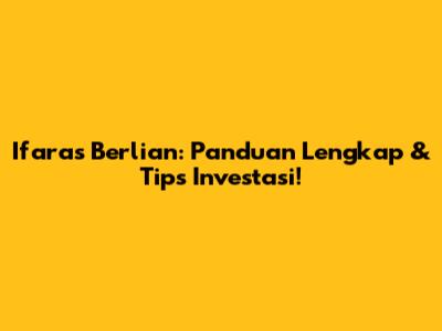 Ifaras Berlian: Panduan Lengkap & Tips Investasi!
