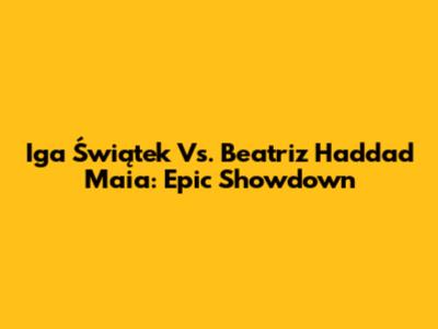 Iga Świątek Vs. Beatriz Haddad Maia: Epic Showdown