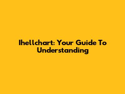 Ihellchart: Your Guide To Understanding