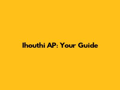 Ihouthi AP: Your Guide