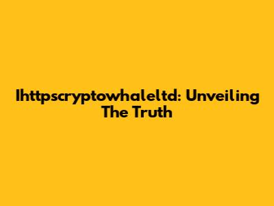 Ihttpscryptowhaleltd: Unveiling The Truth
